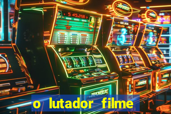 o lutador filme completo dublado mega filmes