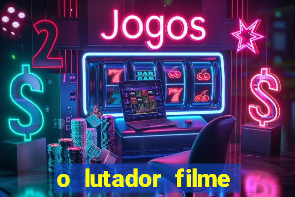 o lutador filme completo dublado mega filmes