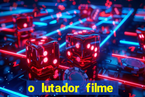 o lutador filme completo dublado mega filmes