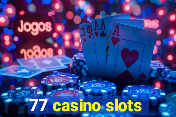 77 casino slots