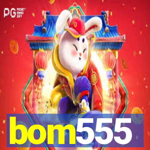 bom555