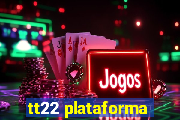 tt22 plataforma