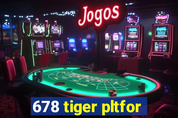 678 tiger pltfor