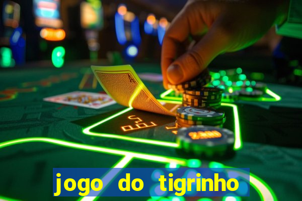 jogo do tigrinho oficial app