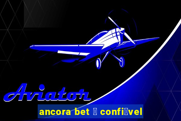 ancora bet 茅 confi谩vel