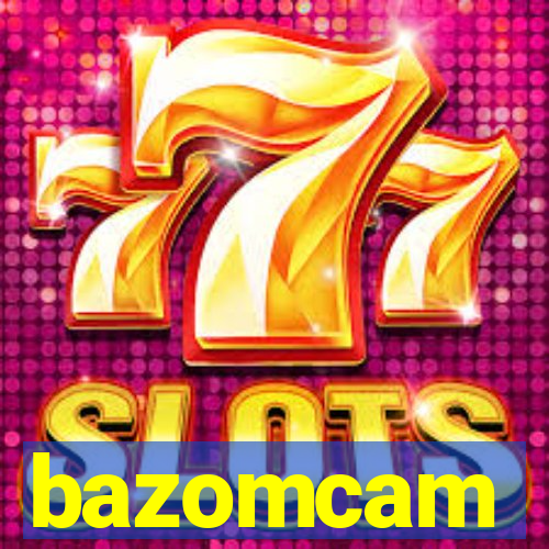 bazomcam