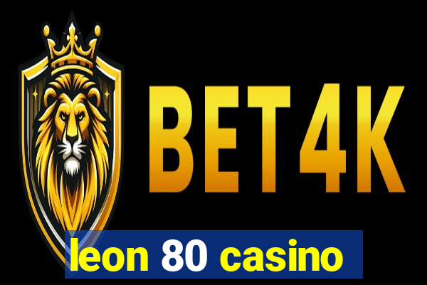 leon 80 casino