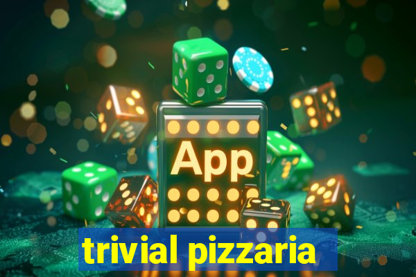 trivial pizzaria