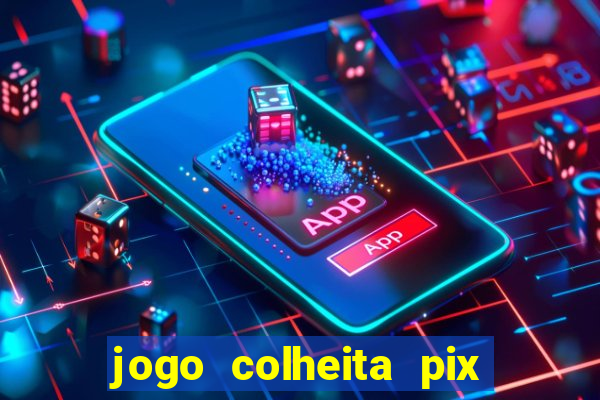 jogo colheita pix paga mesmo