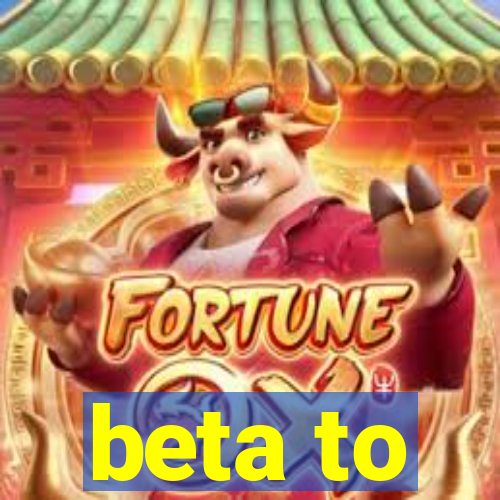 beta to