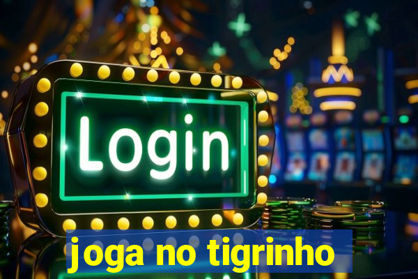 joga no tigrinho