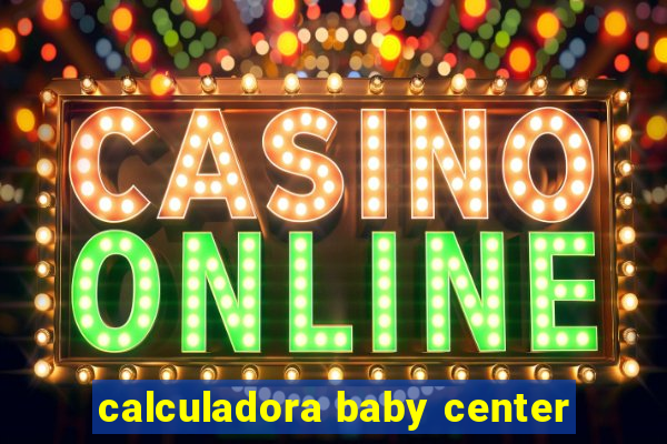 calculadora baby center