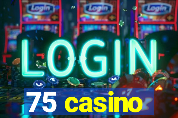 75 casino