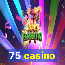 75 casino