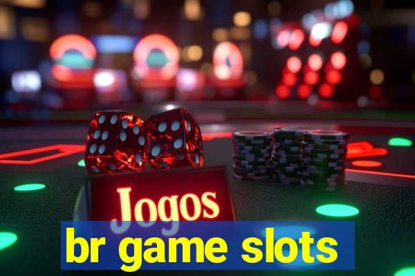 br game slots