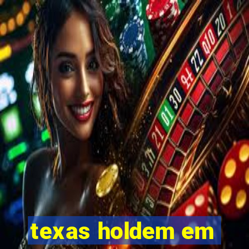 texas holdem em