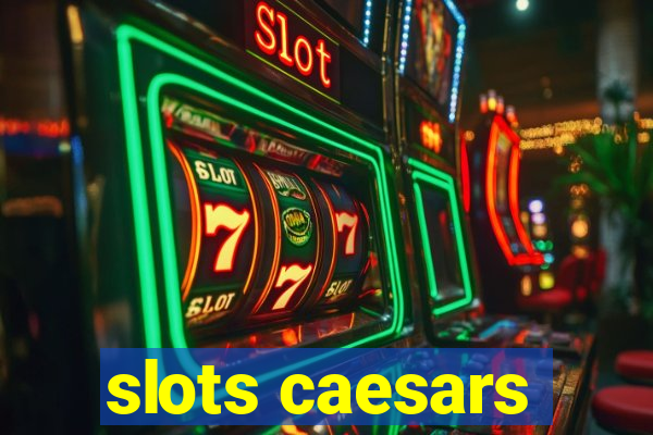 slots caesars