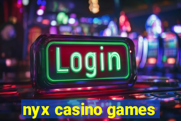 nyx casino games