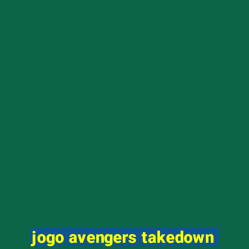 jogo avengers takedown