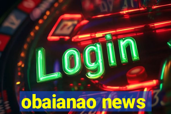 obaianao news