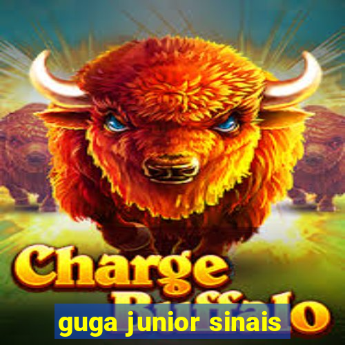 guga junior sinais