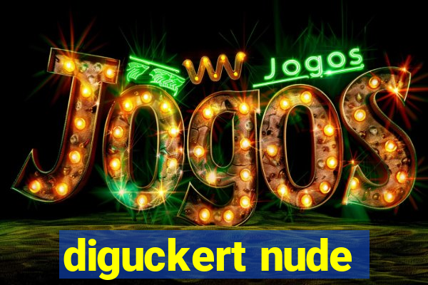 diguckert nude