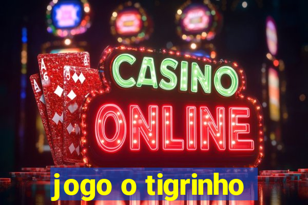 jogo o tigrinho