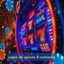 jogos de aposta 5 centavos