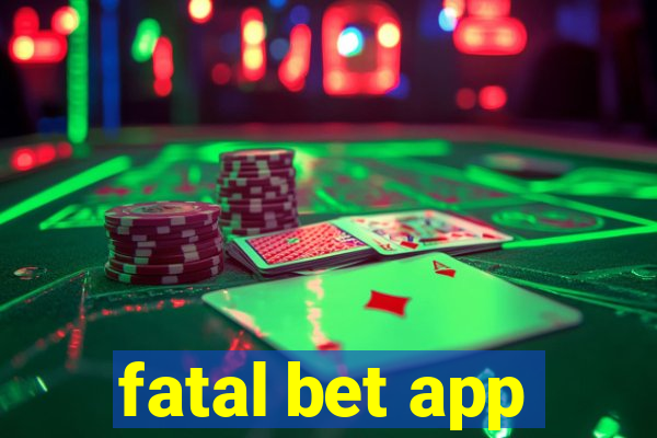 fatal bet app