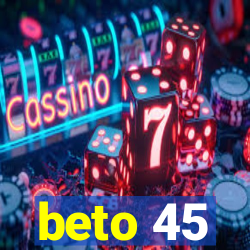 beto 45