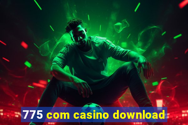 775 com casino download