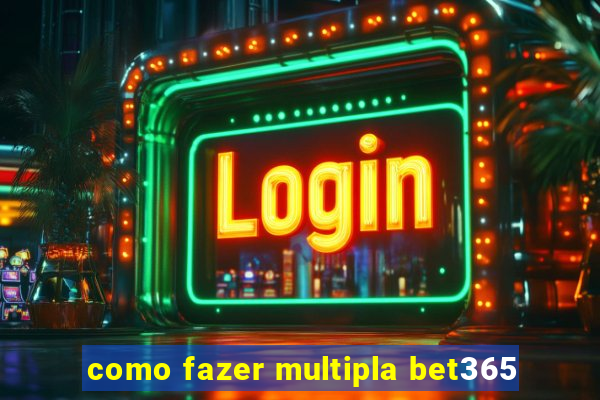 como fazer multipla bet365