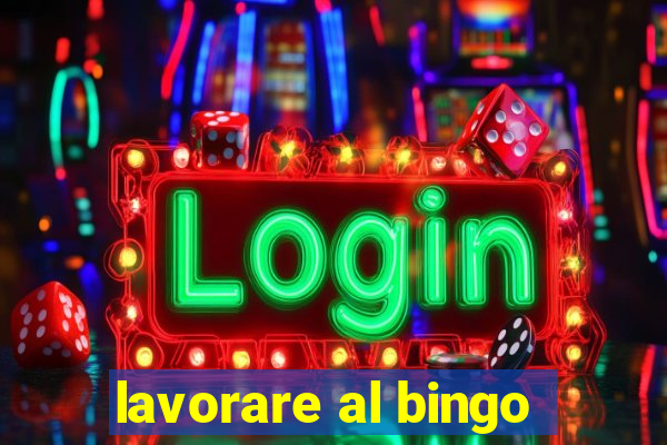 lavorare al bingo