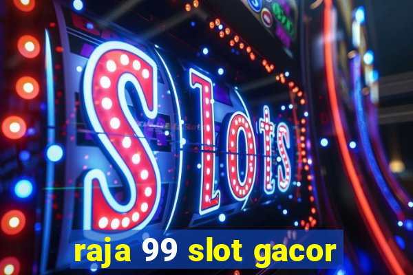 raja 99 slot gacor