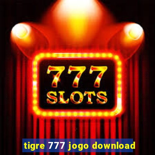 tigre 777 jogo download