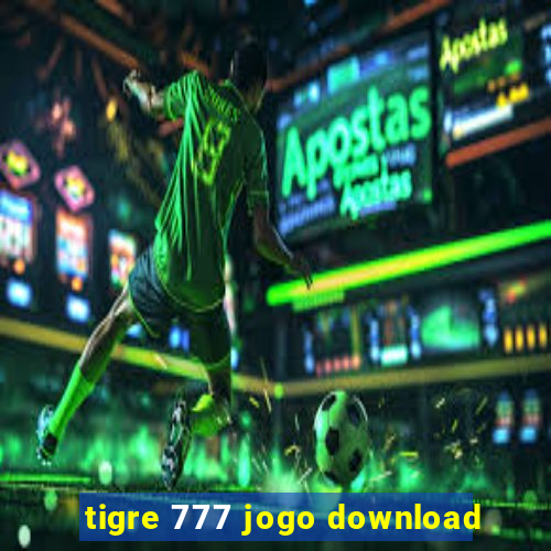 tigre 777 jogo download