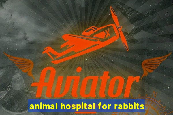 animal hospital for rabbits