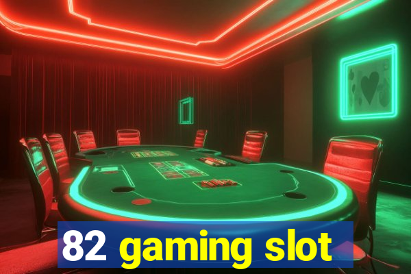 82 gaming slot