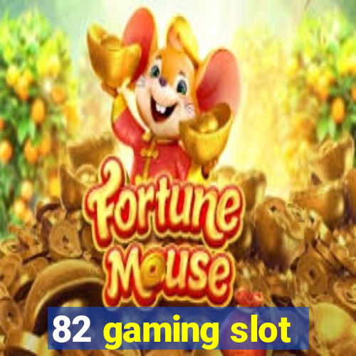 82 gaming slot