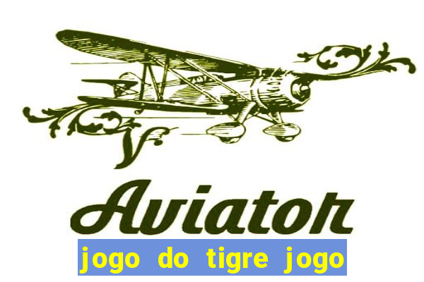 jogo do tigre jogo do tigre