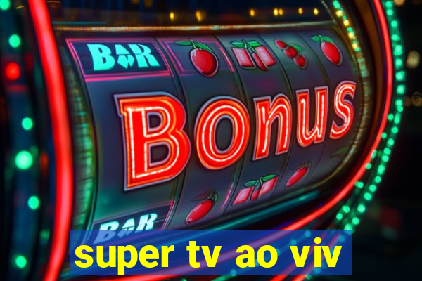 super tv ao viv