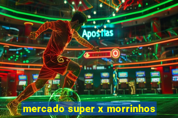 mercado super x morrinhos