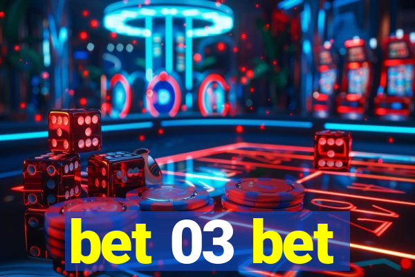 bet 03 bet