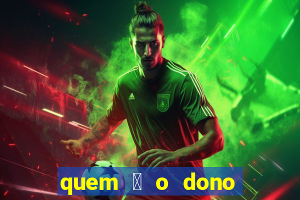 quem 茅 o dono da sportingbet