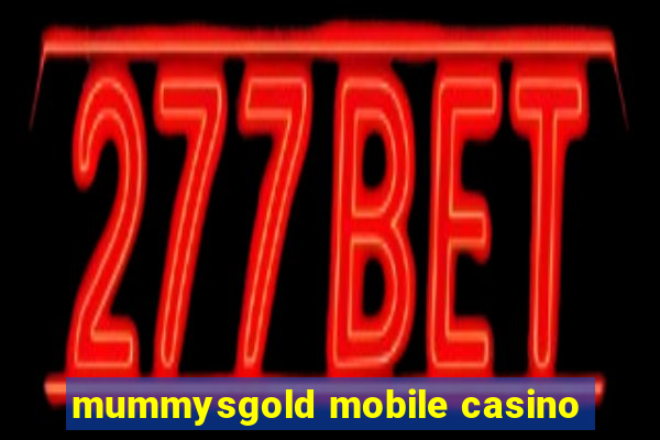 mummysgold mobile casino