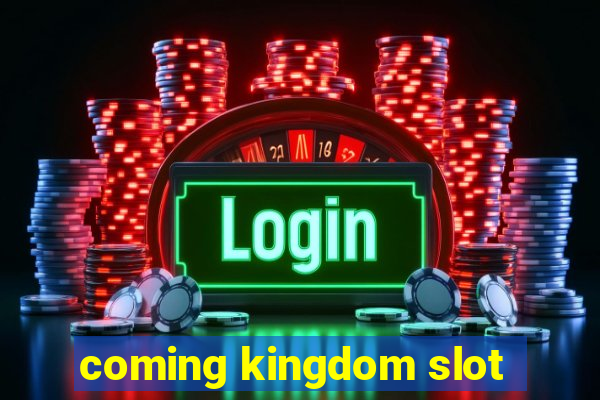 coming kingdom slot