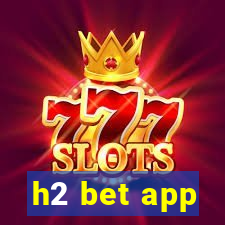 h2 bet app