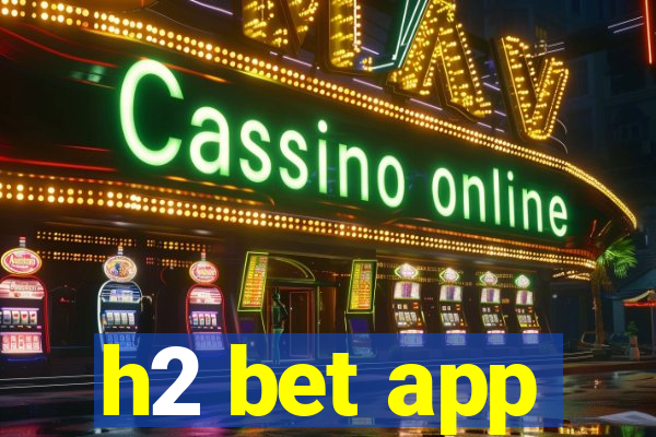 h2 bet app