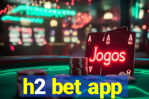 h2 bet app