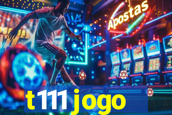 t111 jogo